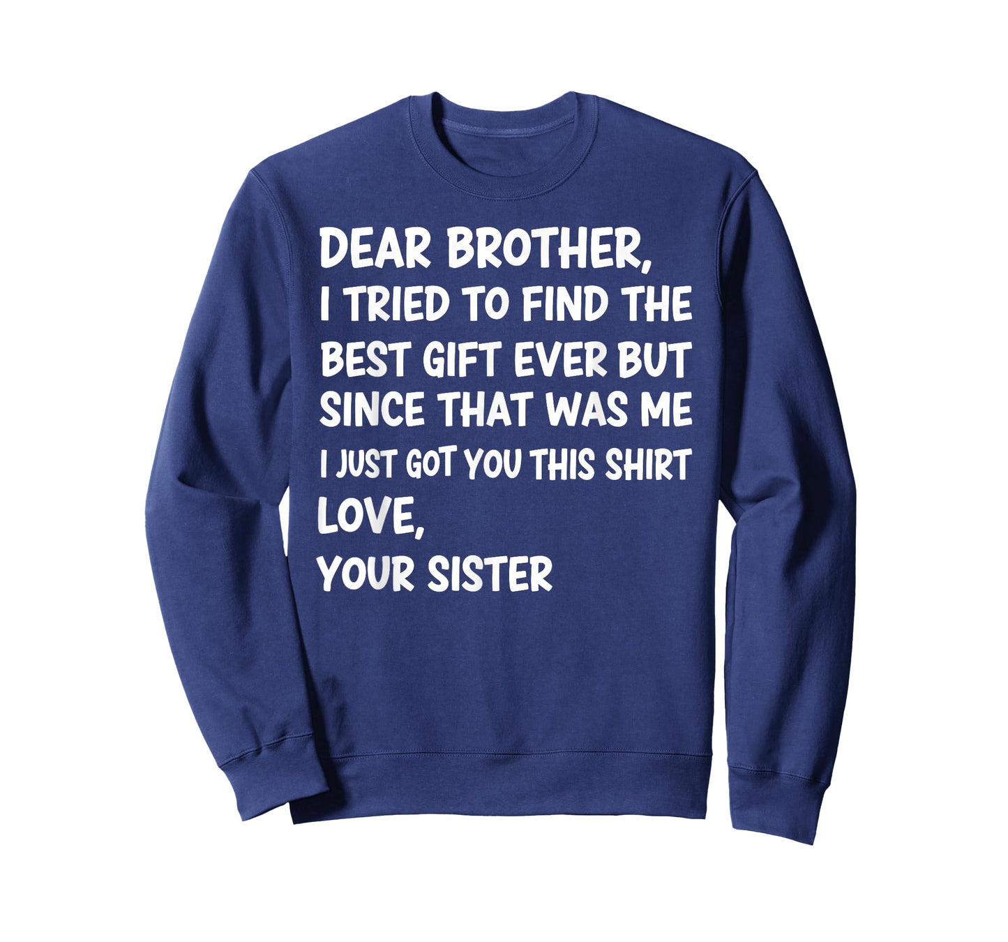 Dear Brother I Tried to Find The Best Ever But Since was Me T-Shirt