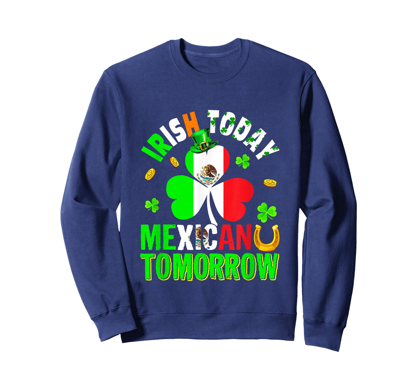 Irish Today Mexican Tomorrow St. Patrick's Day Shamrocks T-Shirt