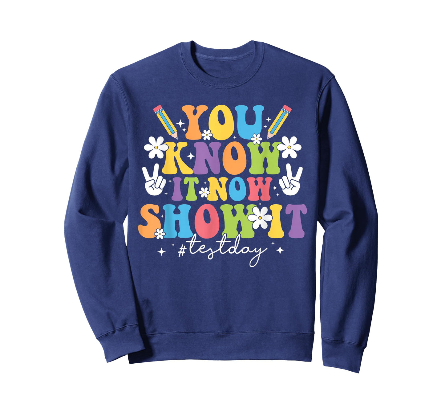You Know It Test Day Now Show It Test Day Teacher Student T-Shirt