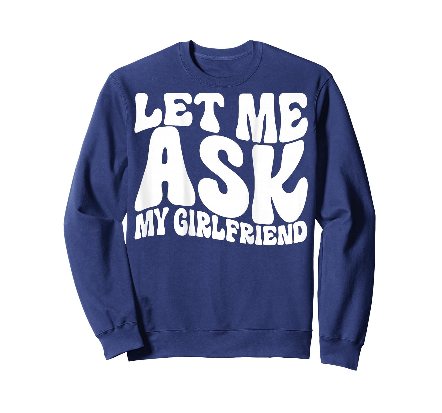 Let Me Ask My Girlfriend Funny Saying GF Funny T-Shirt