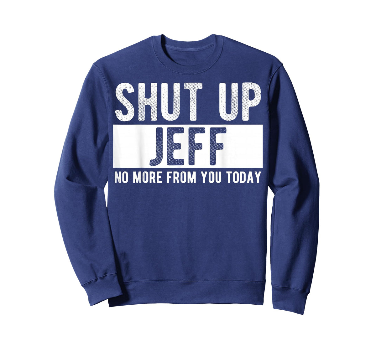 Shut Up Jeff No More from You Today Funny Jeff Name T-Shirt