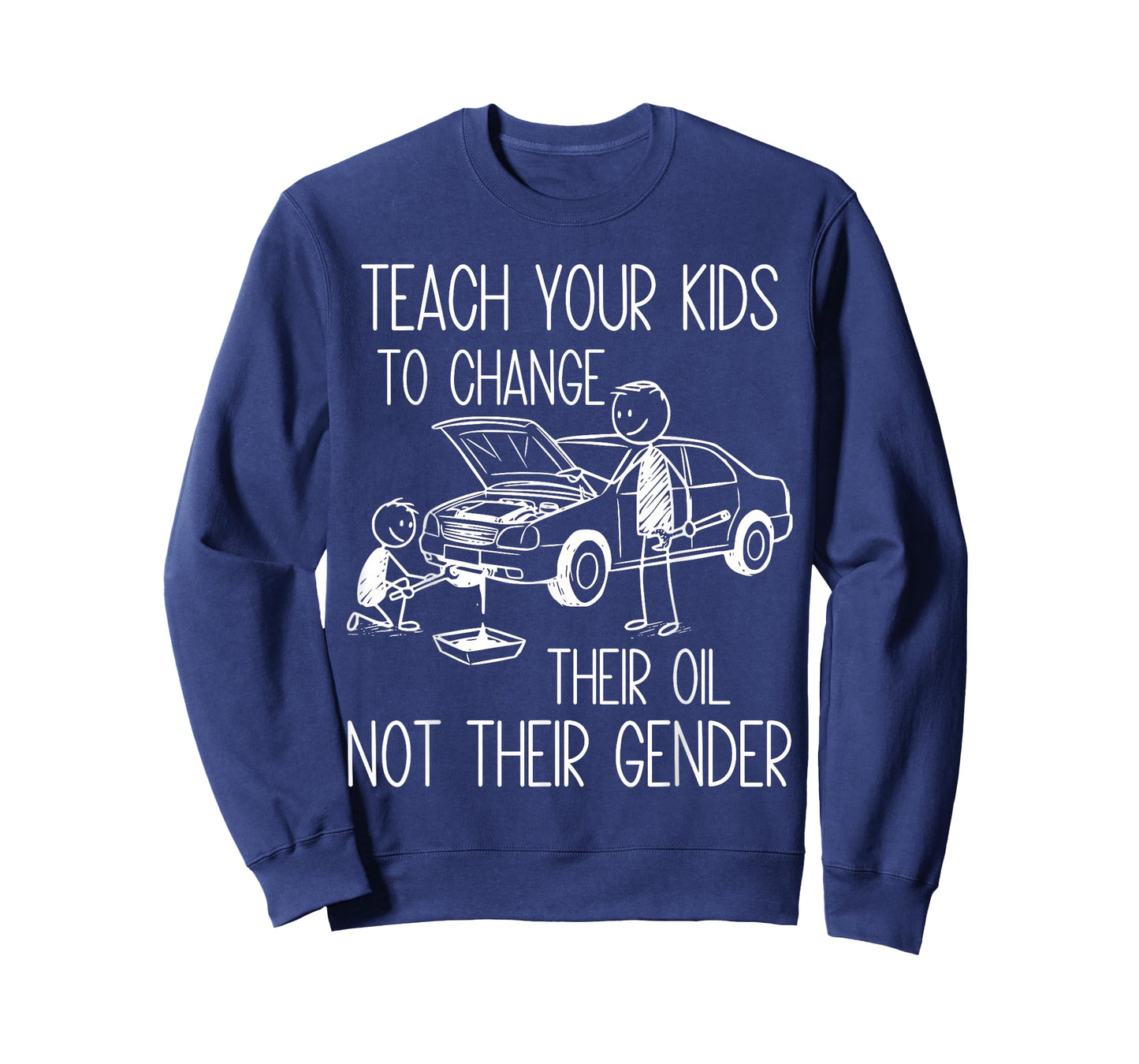 Funny Teach Your Kids to Change Their Oil Not Their Gender T-Shirt