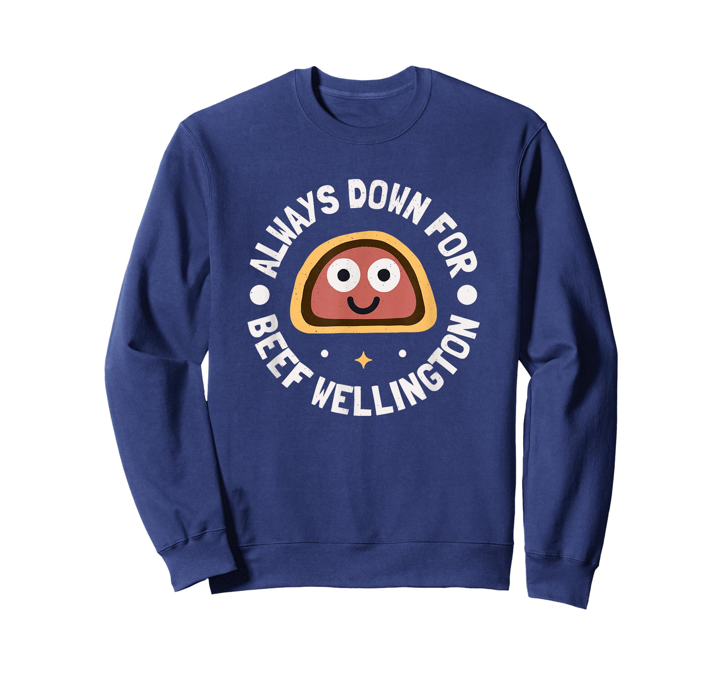 Always Down for Beef Wellington - Beef Wellington T-Shirt