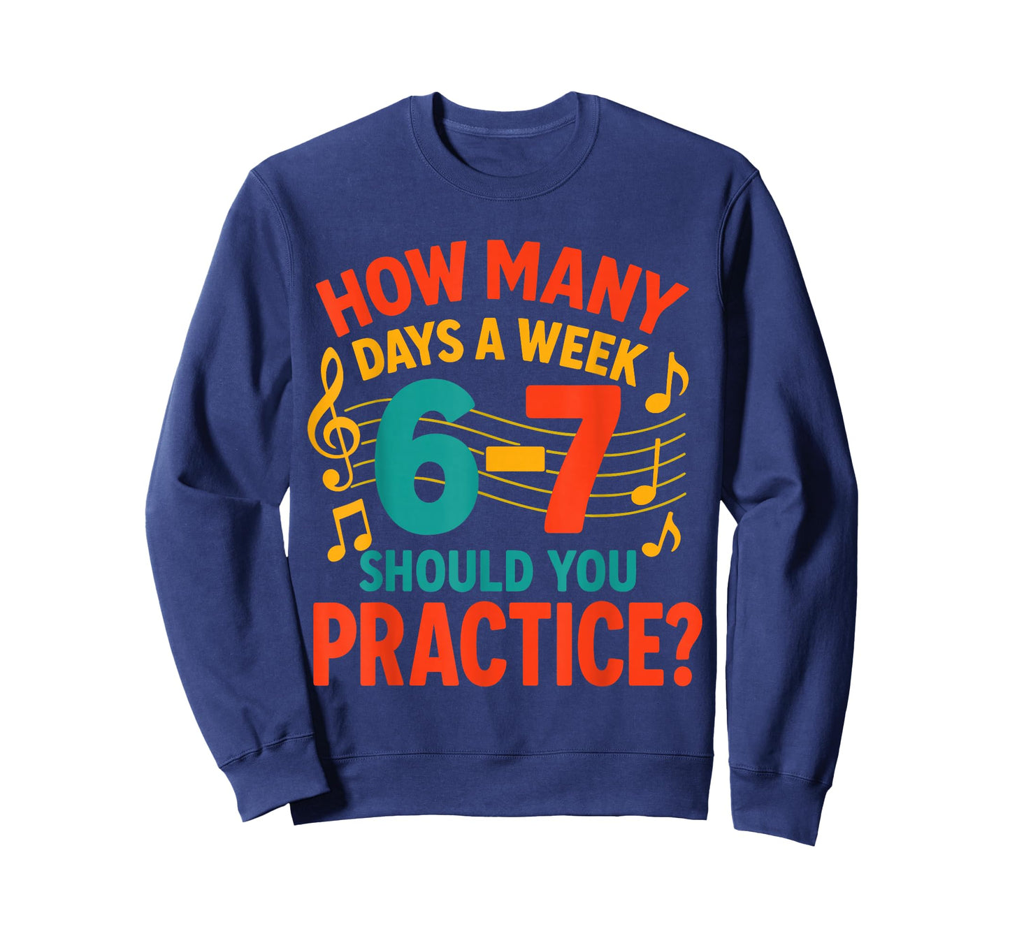 How Many Nights a Week Should You Be Practicing 6 7 Music T-Shirt