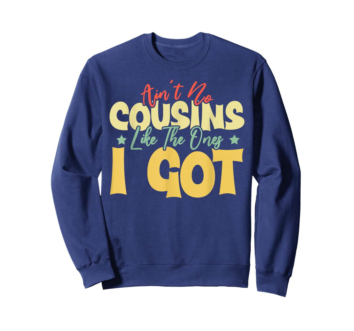 Ain't No Cousins Like The Ones I Got Funny Cousin Crew Tee T-Shirt