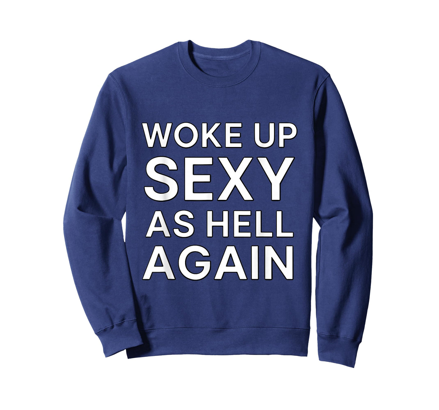 Woke Up Sexy As Hell Again Humor Graphic T-Shirt