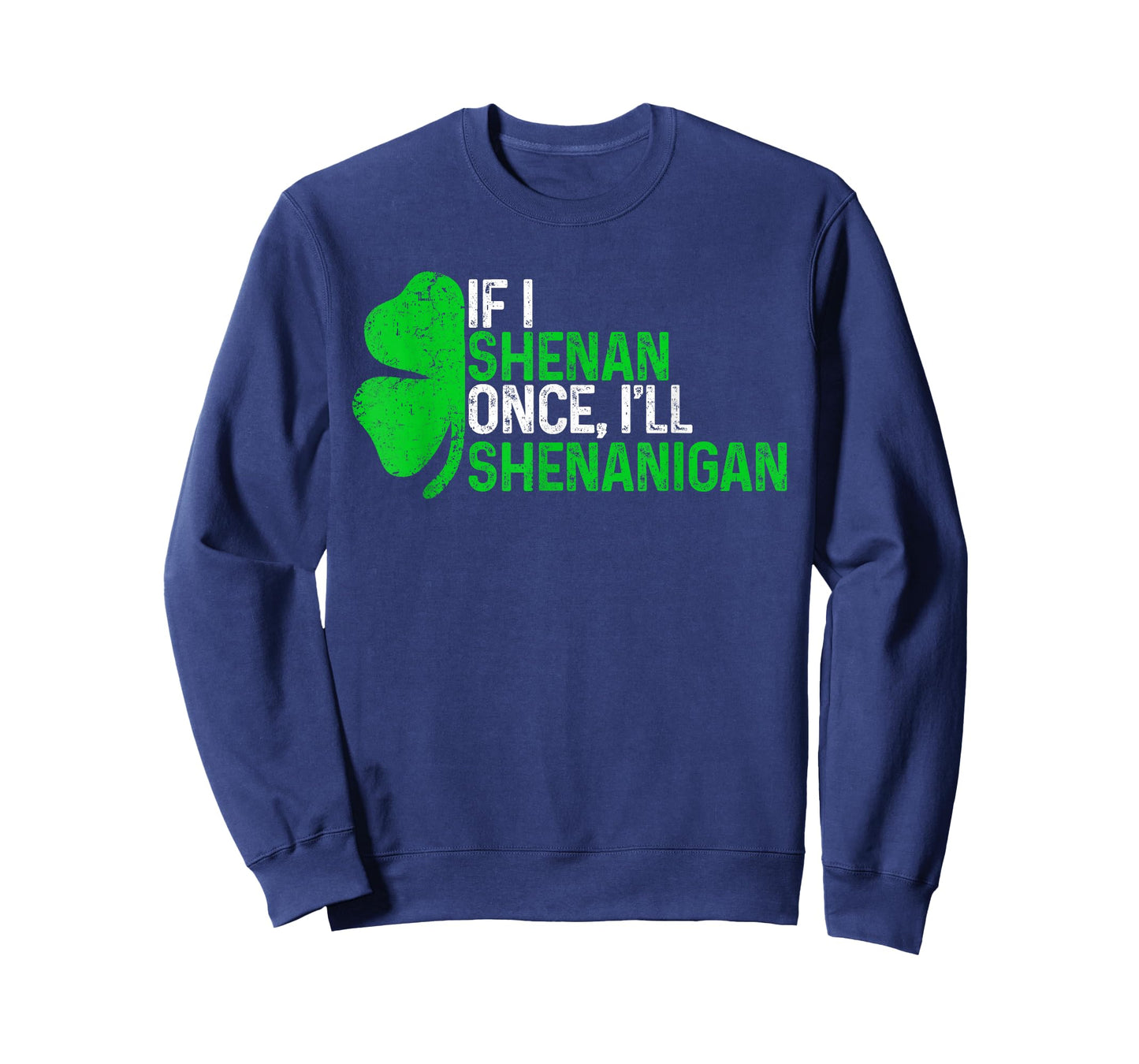 If I Shenan Once I'll Shenanigan Funny St Patricks Day T-Shirt