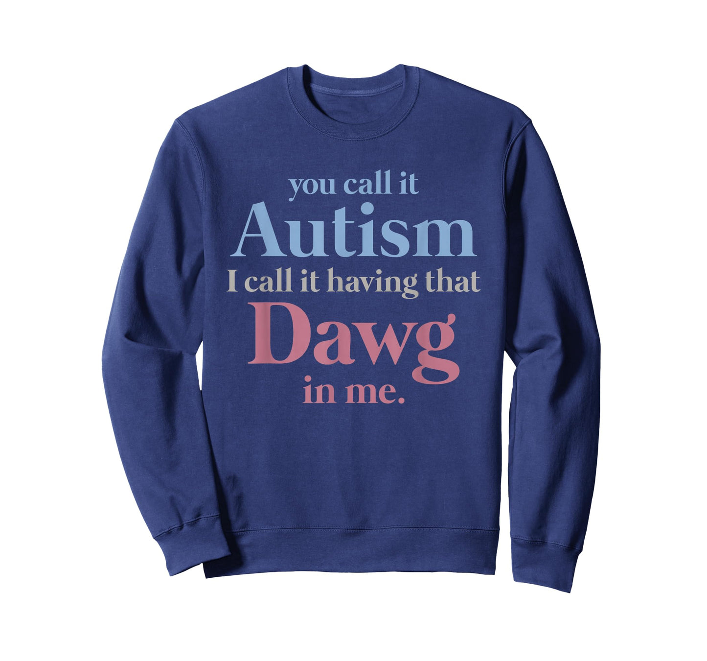 You Call It Autism I Call It Having That Dawg in Me T-Shirt