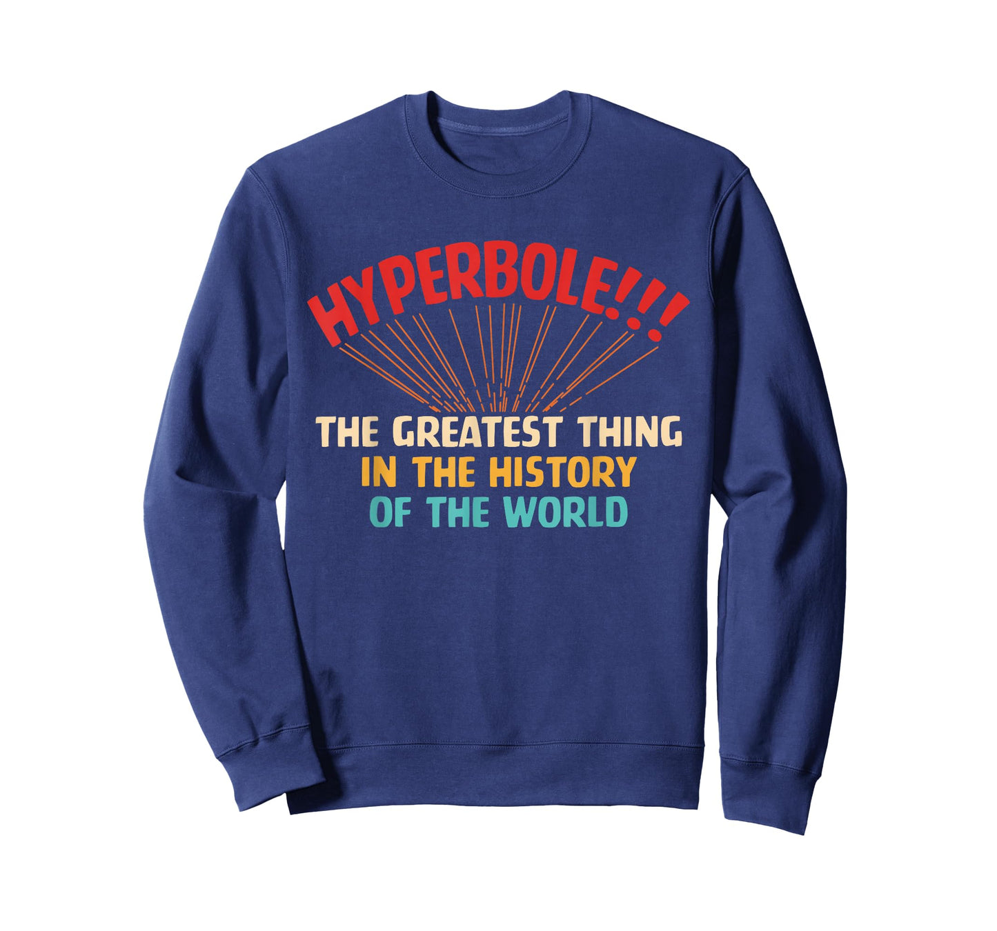 Hyperbole The Greatest Thing in The-History of The-World T-Shirt