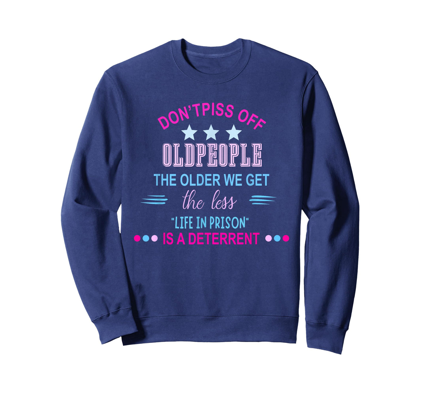 Don't Piss Off Old People The Older We Get Life in Prison is T-Shirt