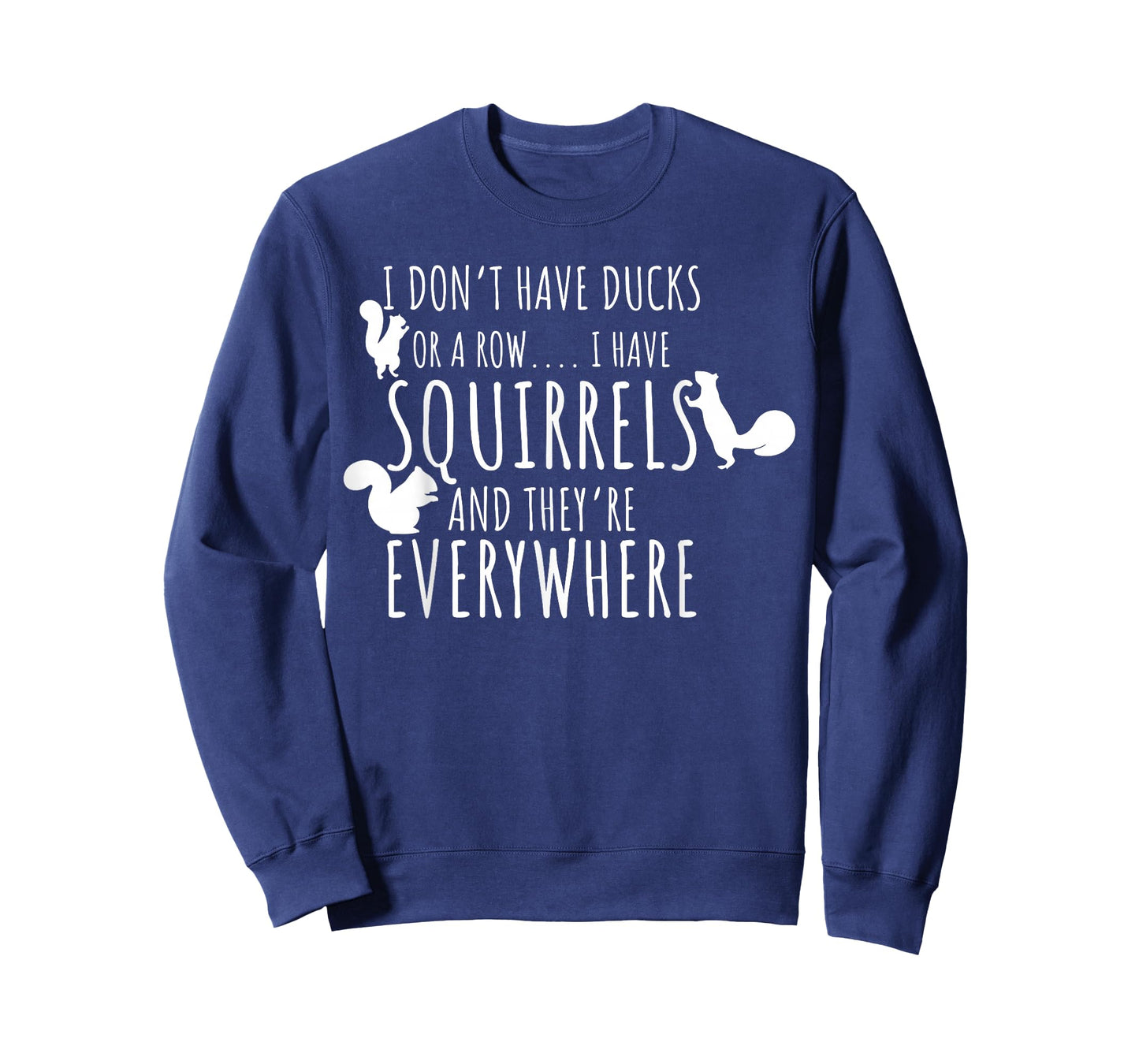 I Don't Have Ducks Or A Row I Have Squirrels They Everywhere T-Shirt