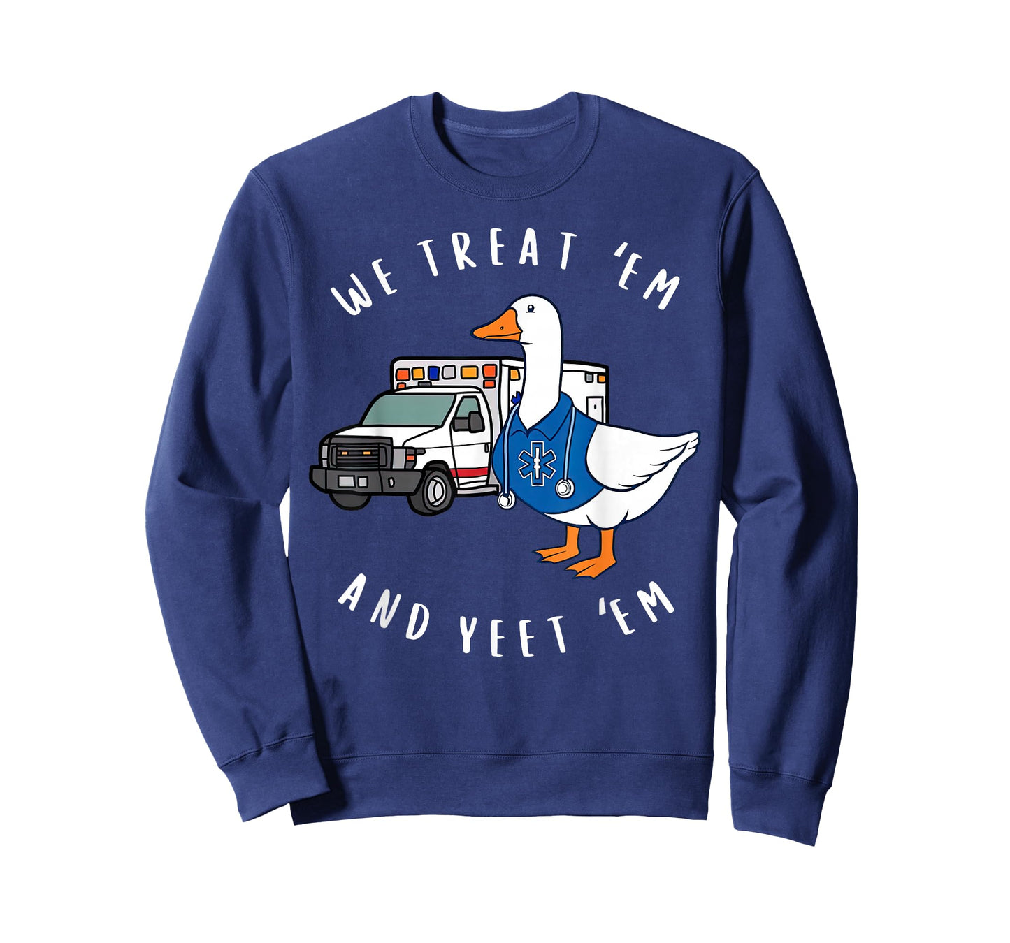 We Treat 'Em & Yeet 'Em Funny Goose Paramedic EMS Ambulance T-Shirt