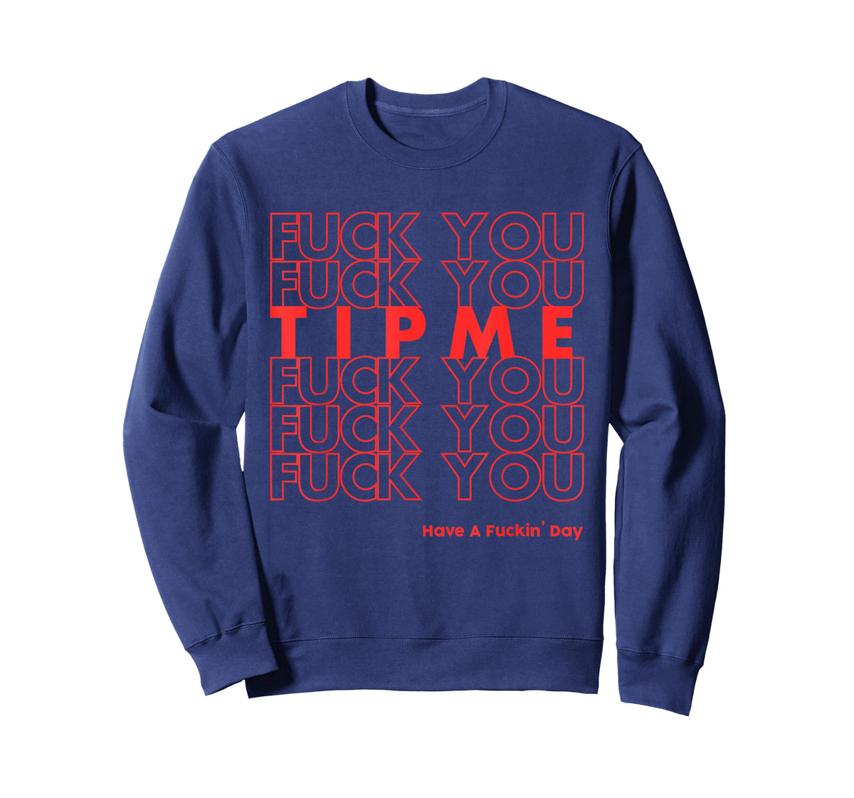 Fuck You Fuck You Tip Me Fuck You Have A Fuckin' Day Sarcasm T-Shirt