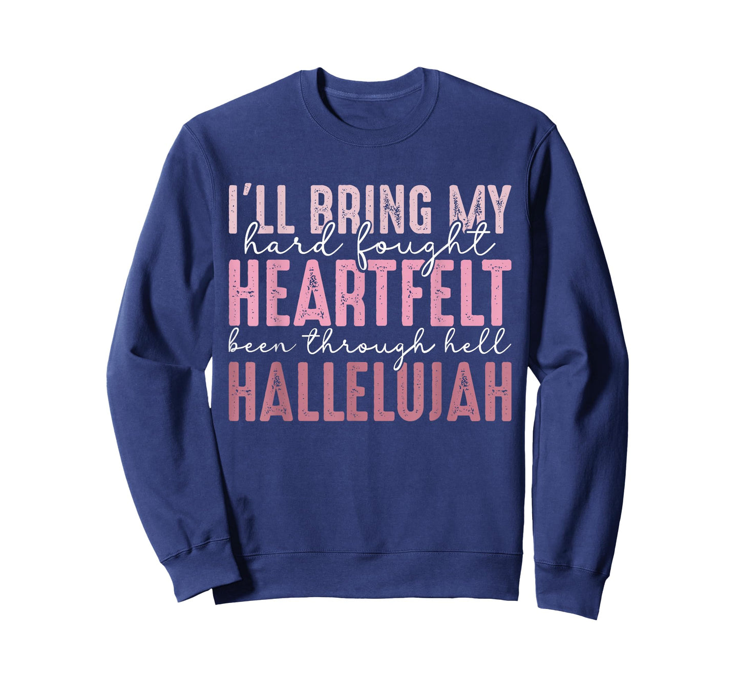 I'll Bring My Hard Fought Heartfelt Hallelujah T-Shirt