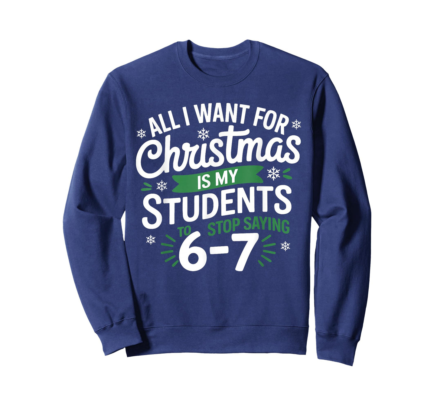 All I Want for Christmas is My Students to Stop Saying 67 T-Shirt