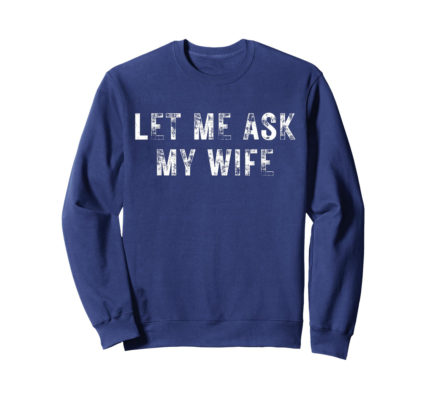 Let Me Ask My Wife, She Said No Funny Saying Vintage T-Shirt