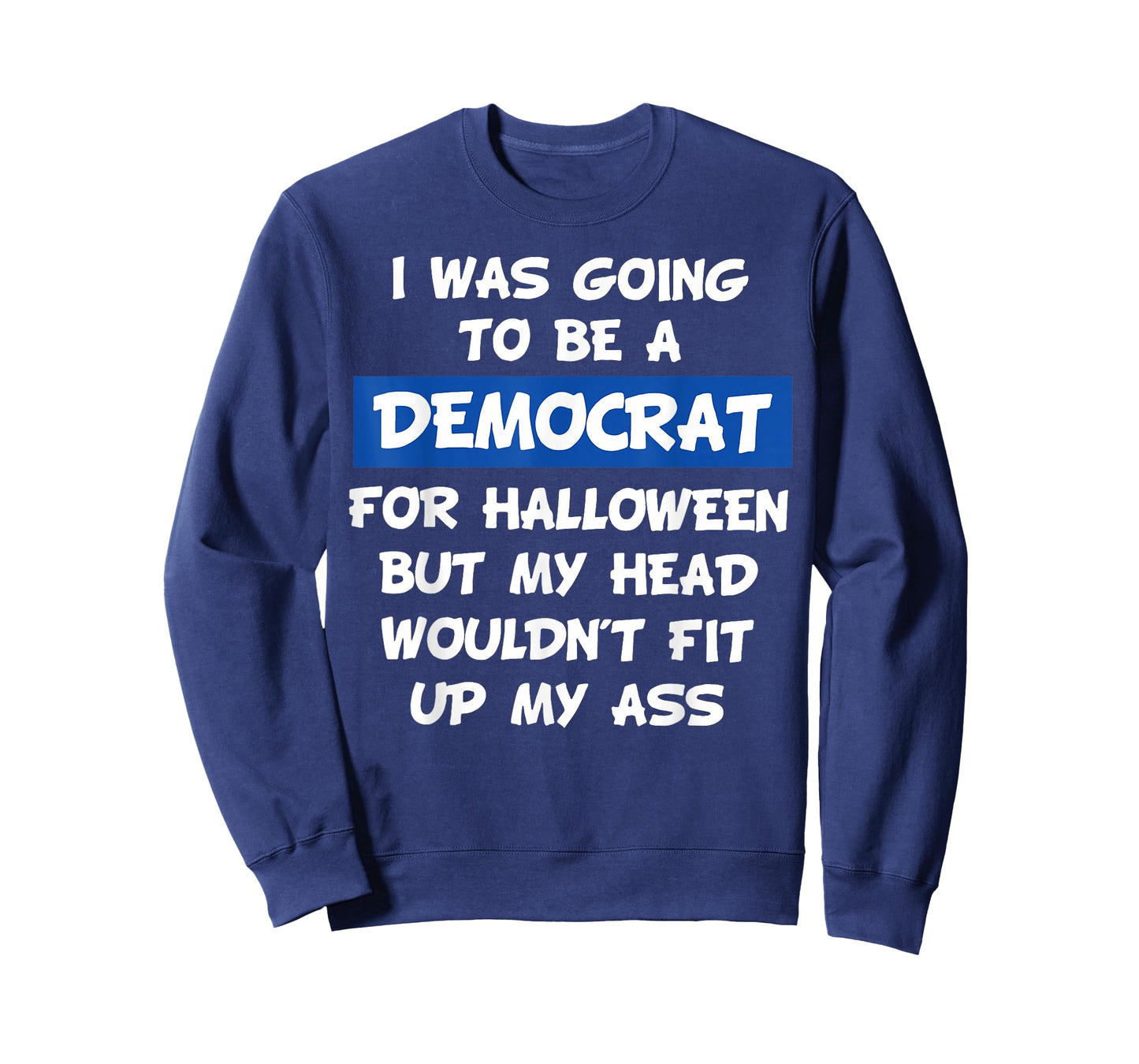 I was Going to Be A Democrat for Halloween But My Head Would T-Shirt