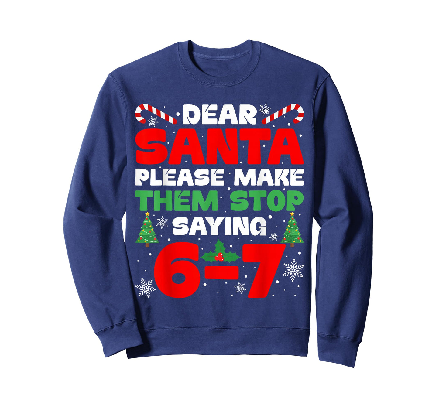 Dear Santa Please Make Them Stop Saying 6-7 Funny Xmas Meme T-Shirt