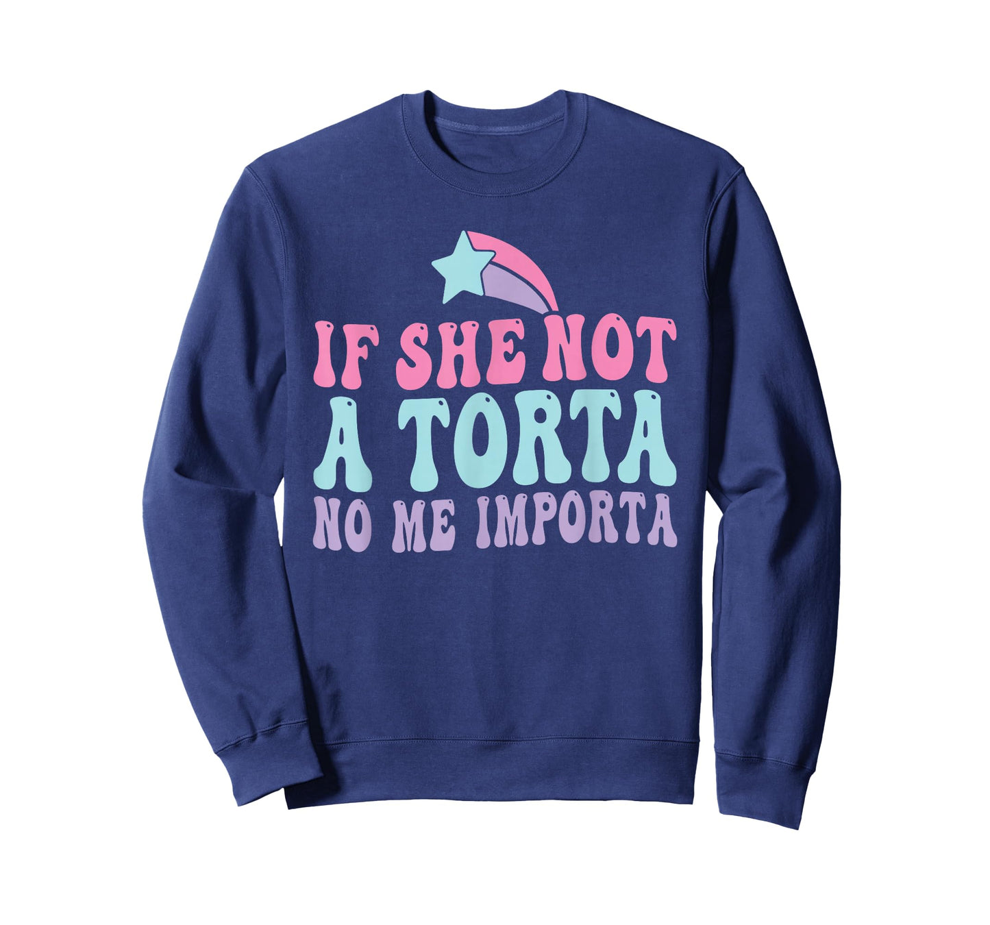 If She Not A Torta No Me Importa Foodie Latino Food Flirting T-Shirt