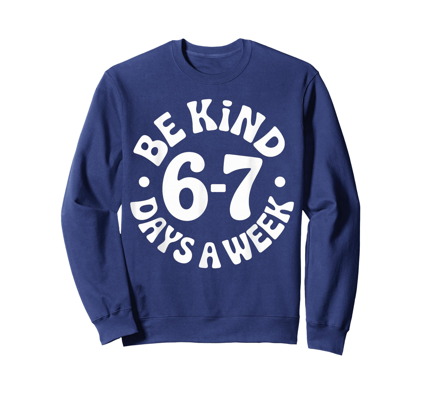 Be Kind 6-7 Days A Week T-Shirt
