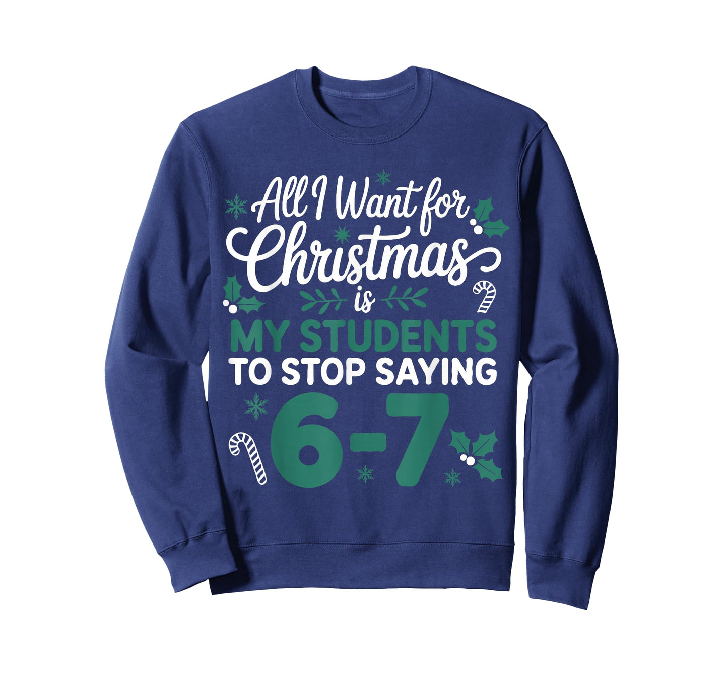 All I Want for Christmas is My Students to Stop Saying 6-7 T-Shirt