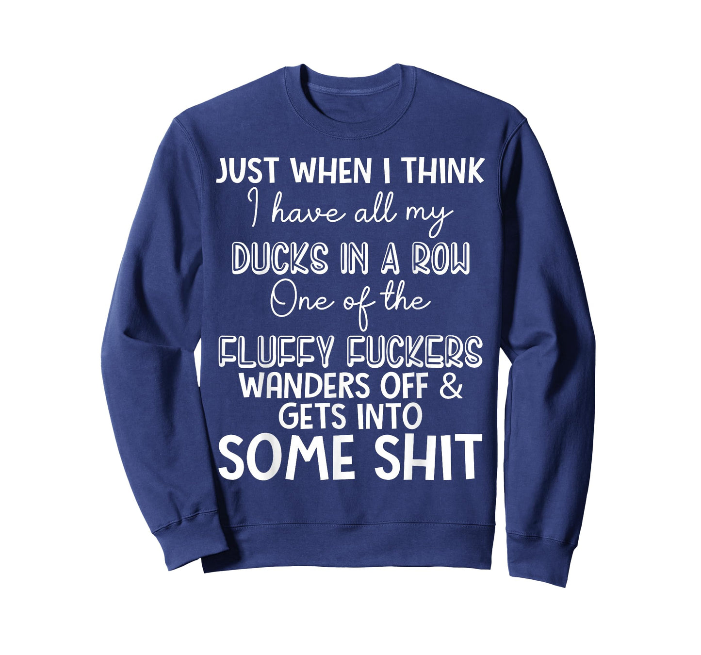 Just When I Think I Have My Ducks in A Row One of The Fluffy T-Shirt