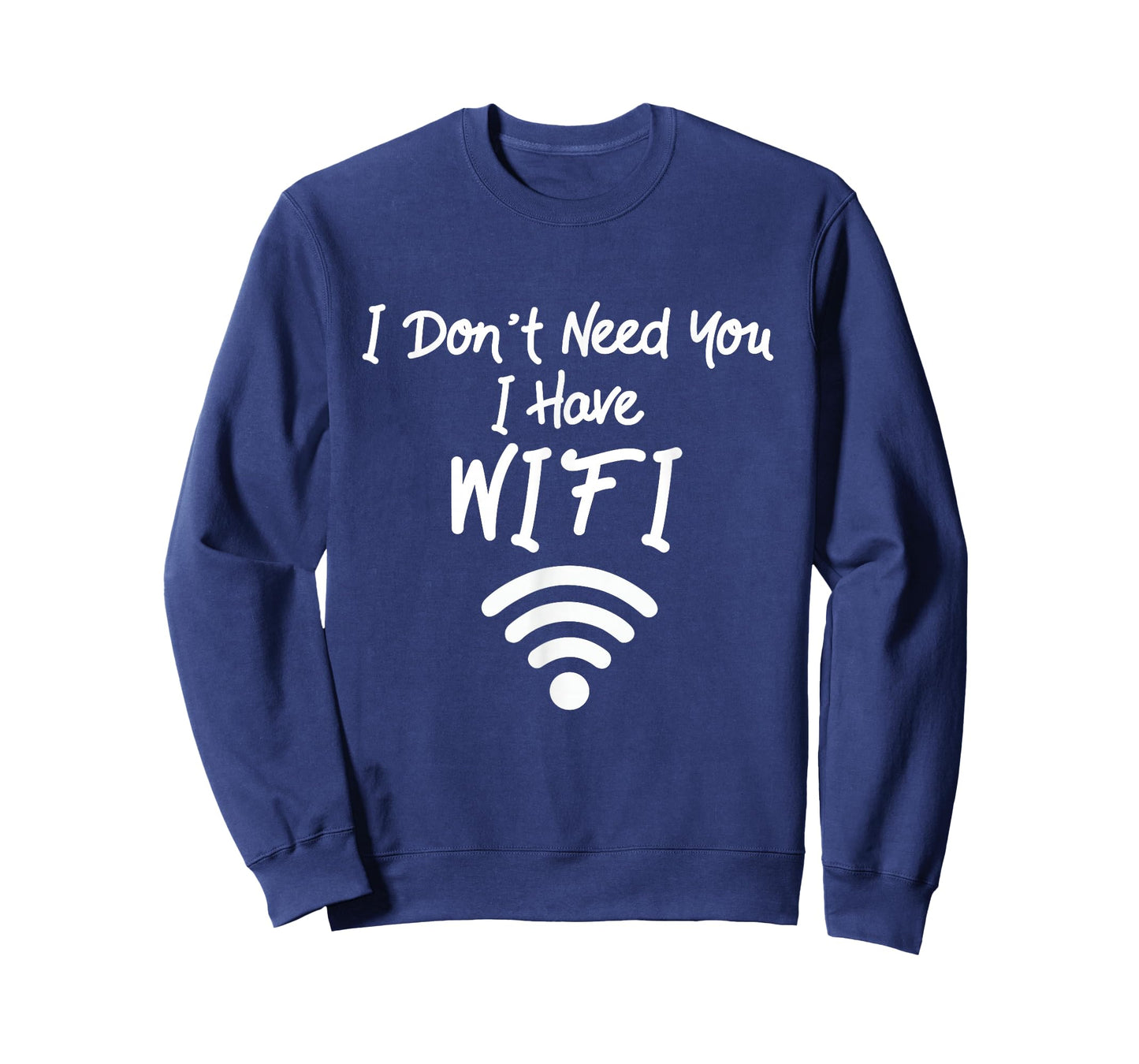 Funny Internet Meme I Don't Need You I Have WiFi T-Shirt