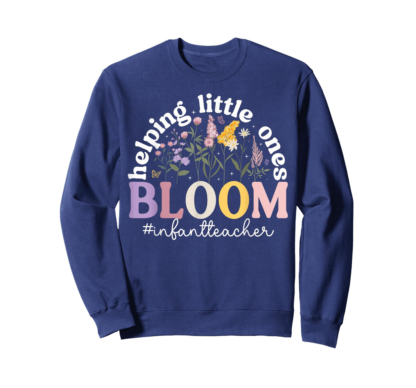 Helping Little Ones Bloom Infant Teacher Infant Teaching T-Shirt