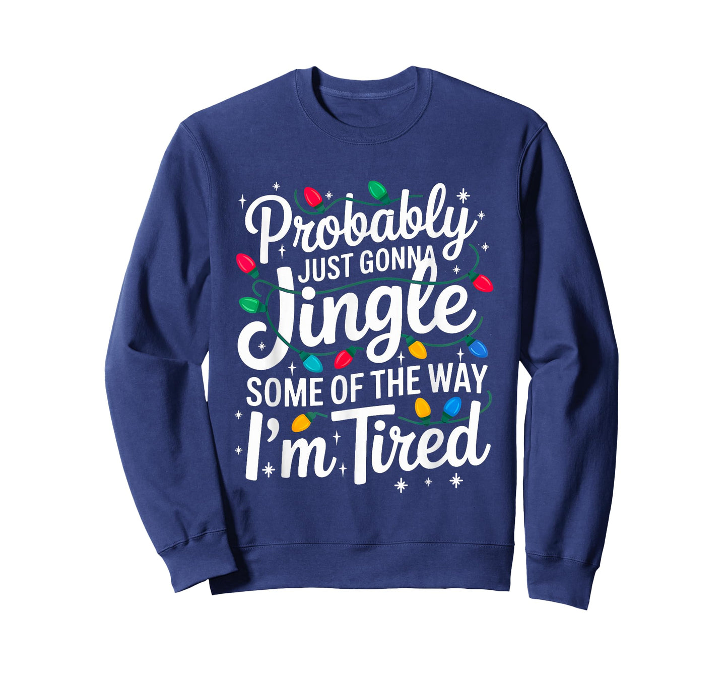 Probably Just Gonna Jingle I'm Tired Christmas Men Women T-Shirt