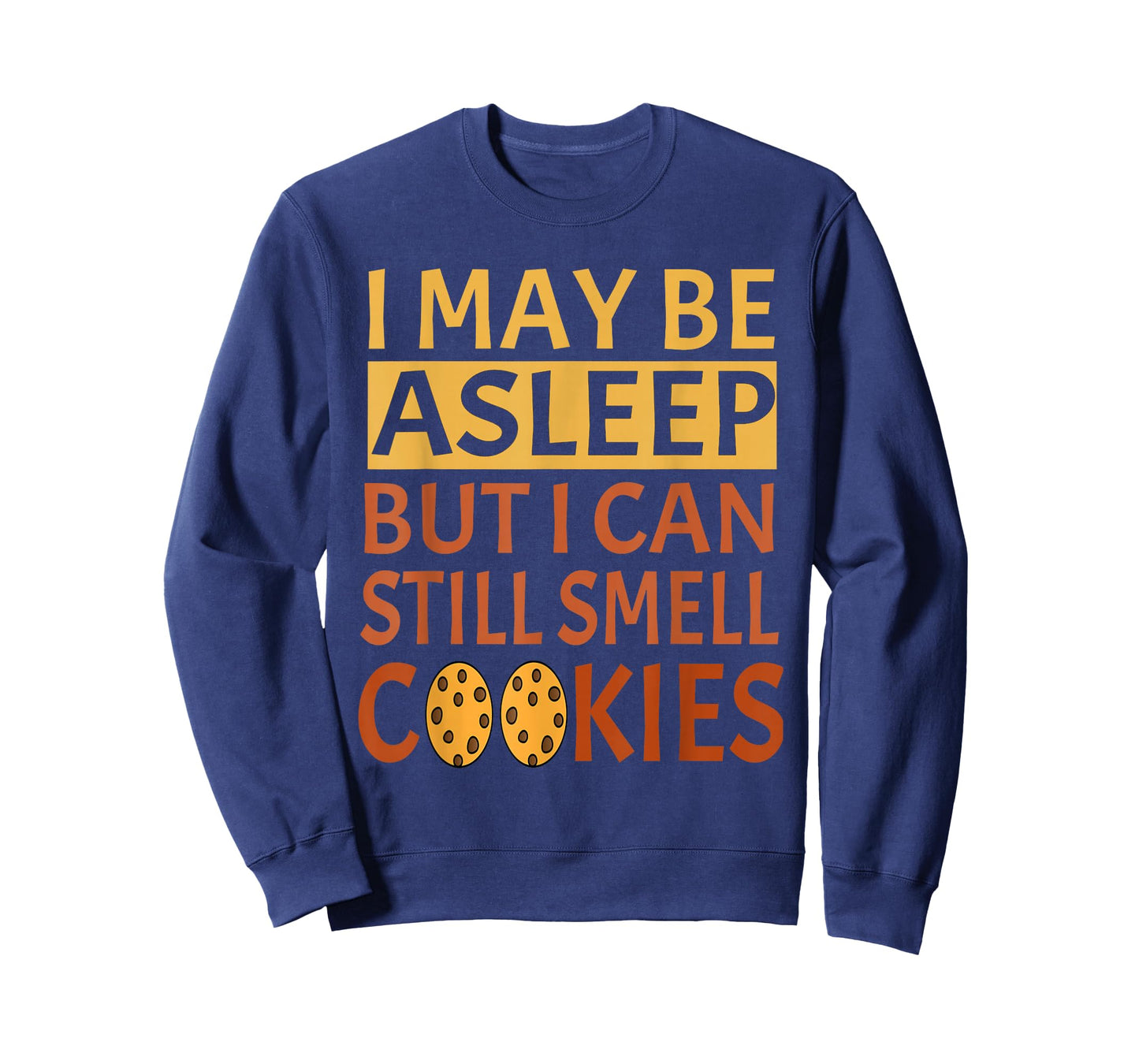 Funny I May Be Asleep But I Can Still Smell Cookies T-Shirt