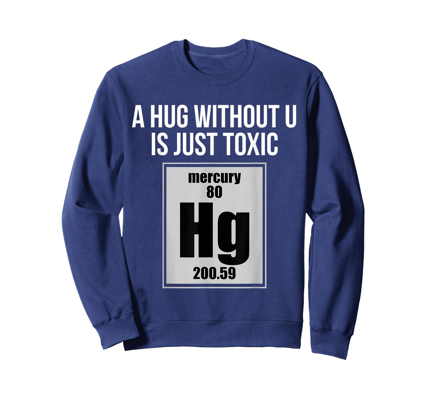 A Hug Without U is Just Toxic Funny Chemical Element T-Shirt T-Shirt