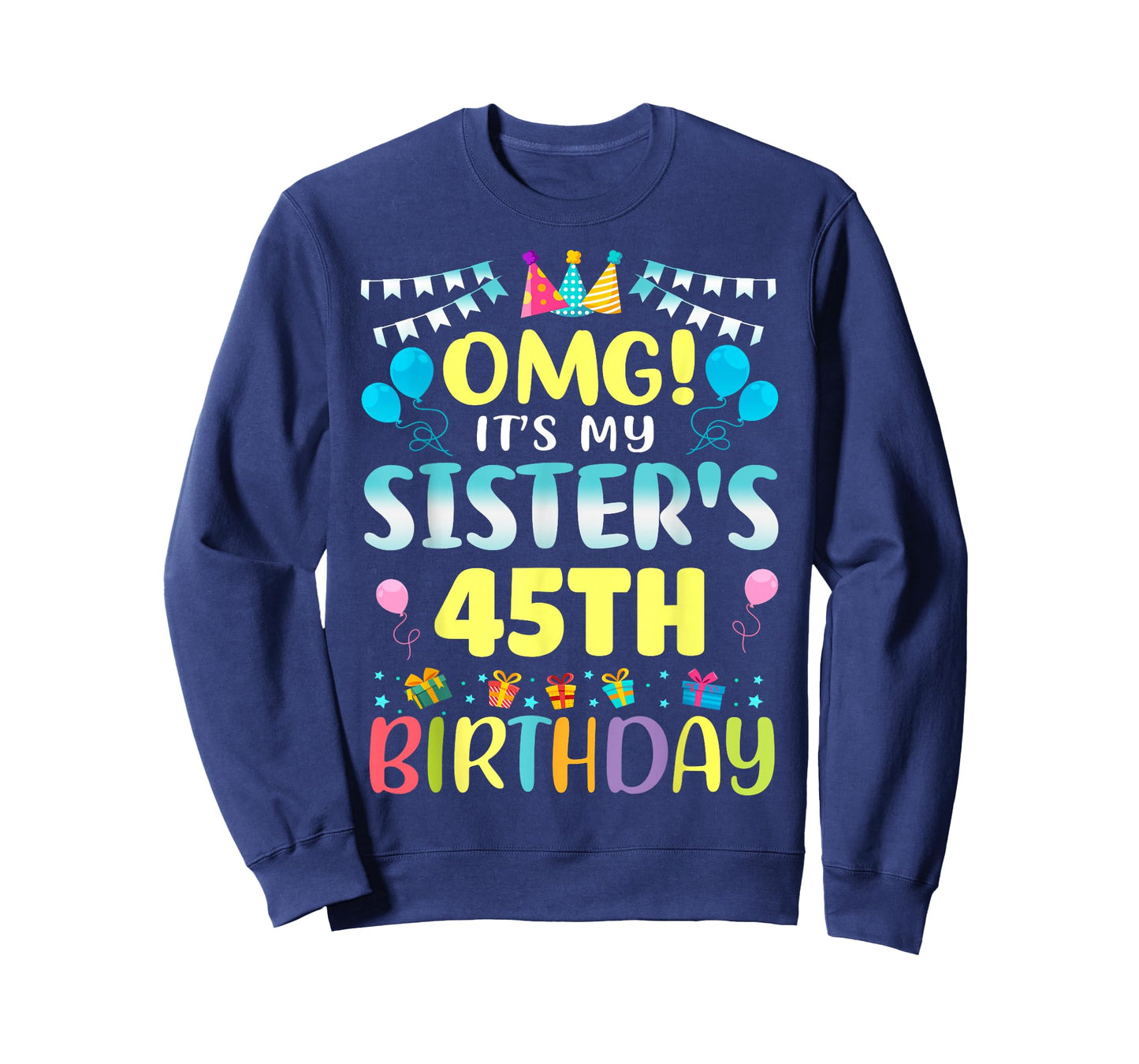 OMG It's My Sister's 45th Birthday Sweet 45 Years Old T-Shirt