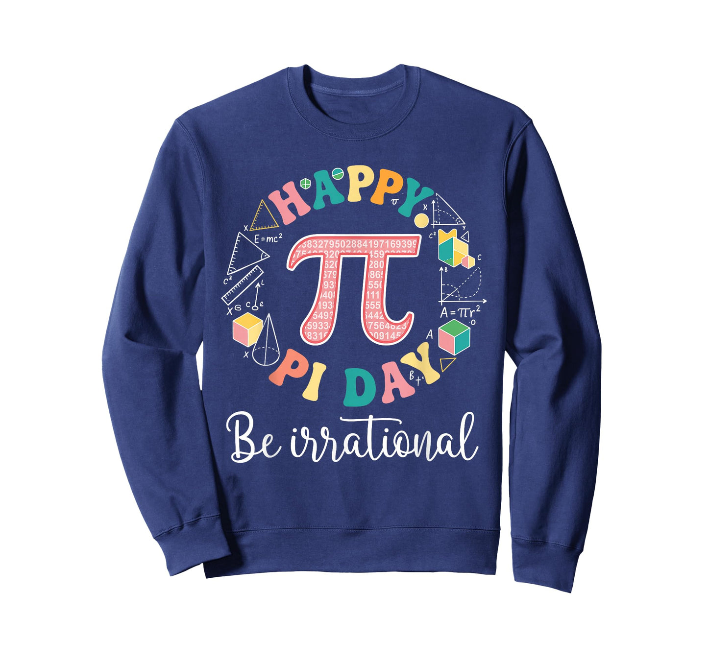 Happy Pi Day Be Irrational Math Lover Teacher Kids Student T-Shirt