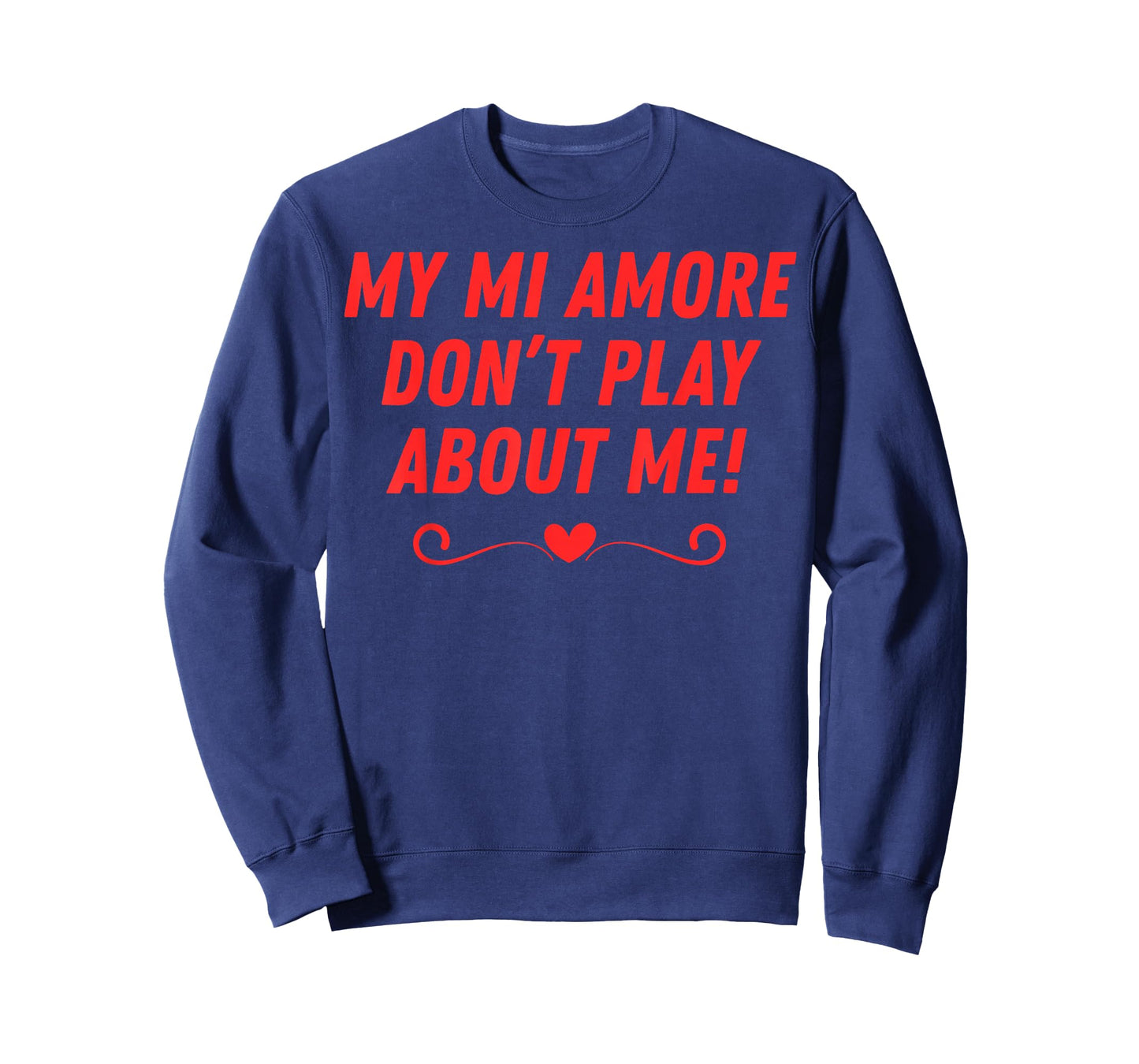 My mi Amore Don't Play About me Funny Men Women Couples T-Shirt