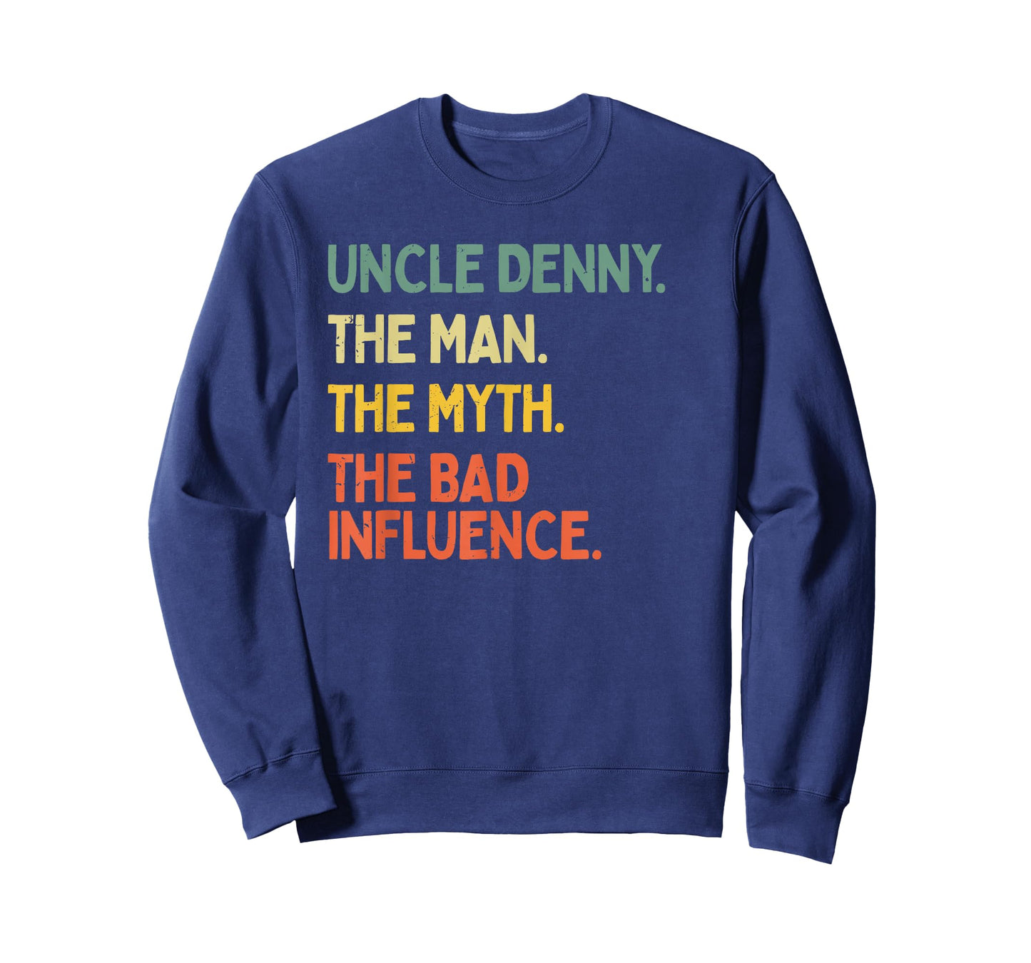 Uncle Denny Quote The Man The Myth The Bad Influence Funny T-Shirt
