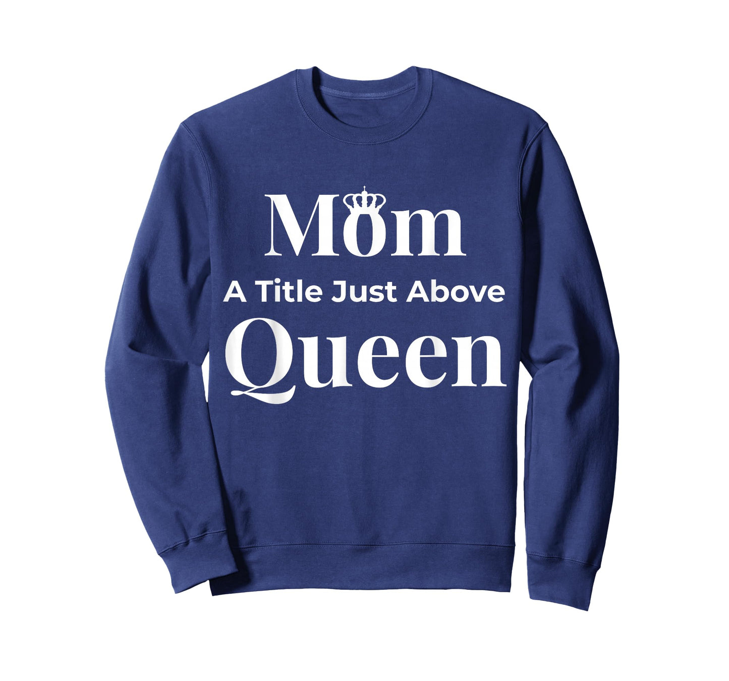 Funny Mom A Title Just Above Queen Mother's Day T-Shirt