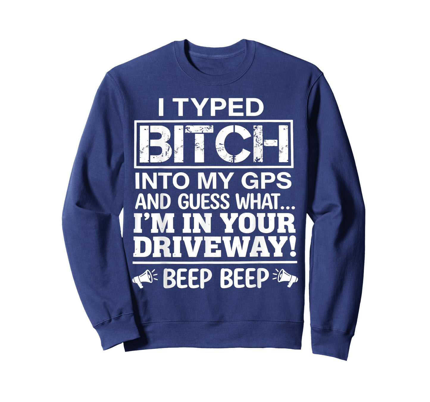 I Typed Bitch Into My GPS and Guess What I'm in Your T-Shirt