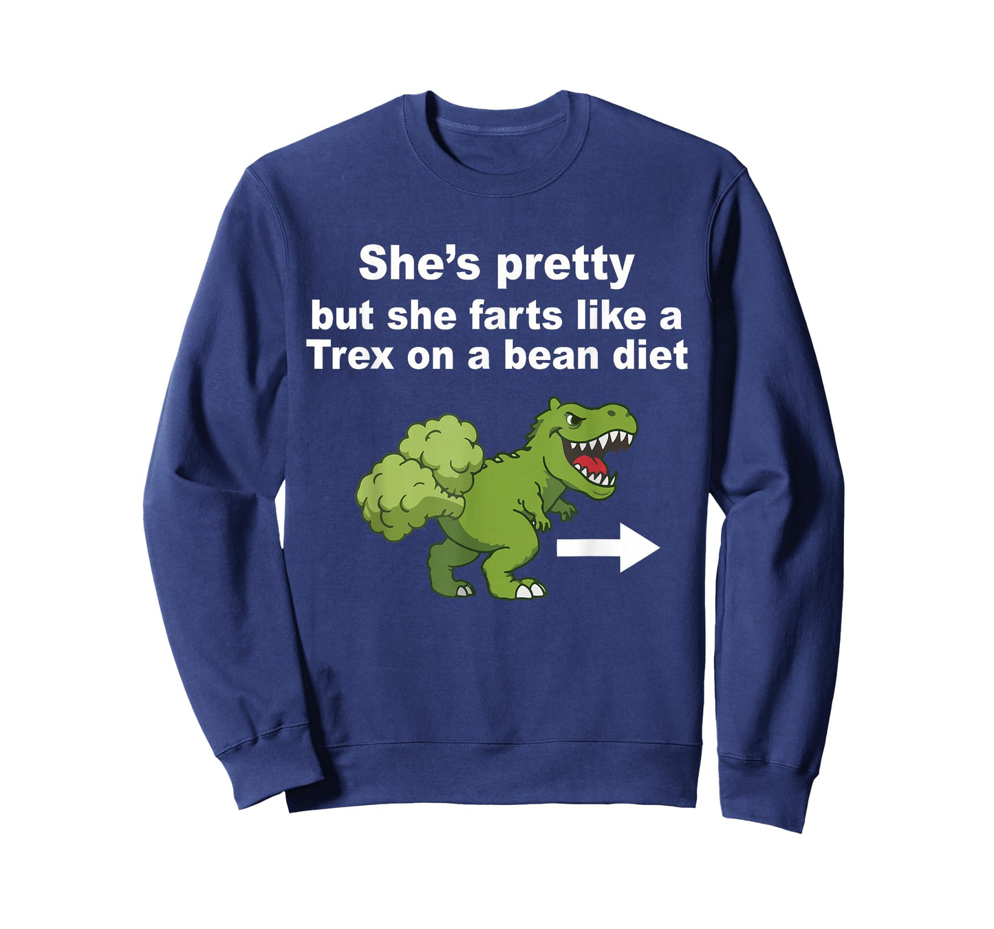 She’s Pretty But She Farts Like A T Rex On A Bean Diet T-Shirt