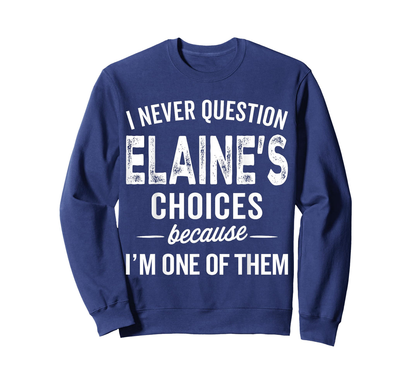 I Never Question Elaine’s Choices - Elaine Personalized Name T-Shirt