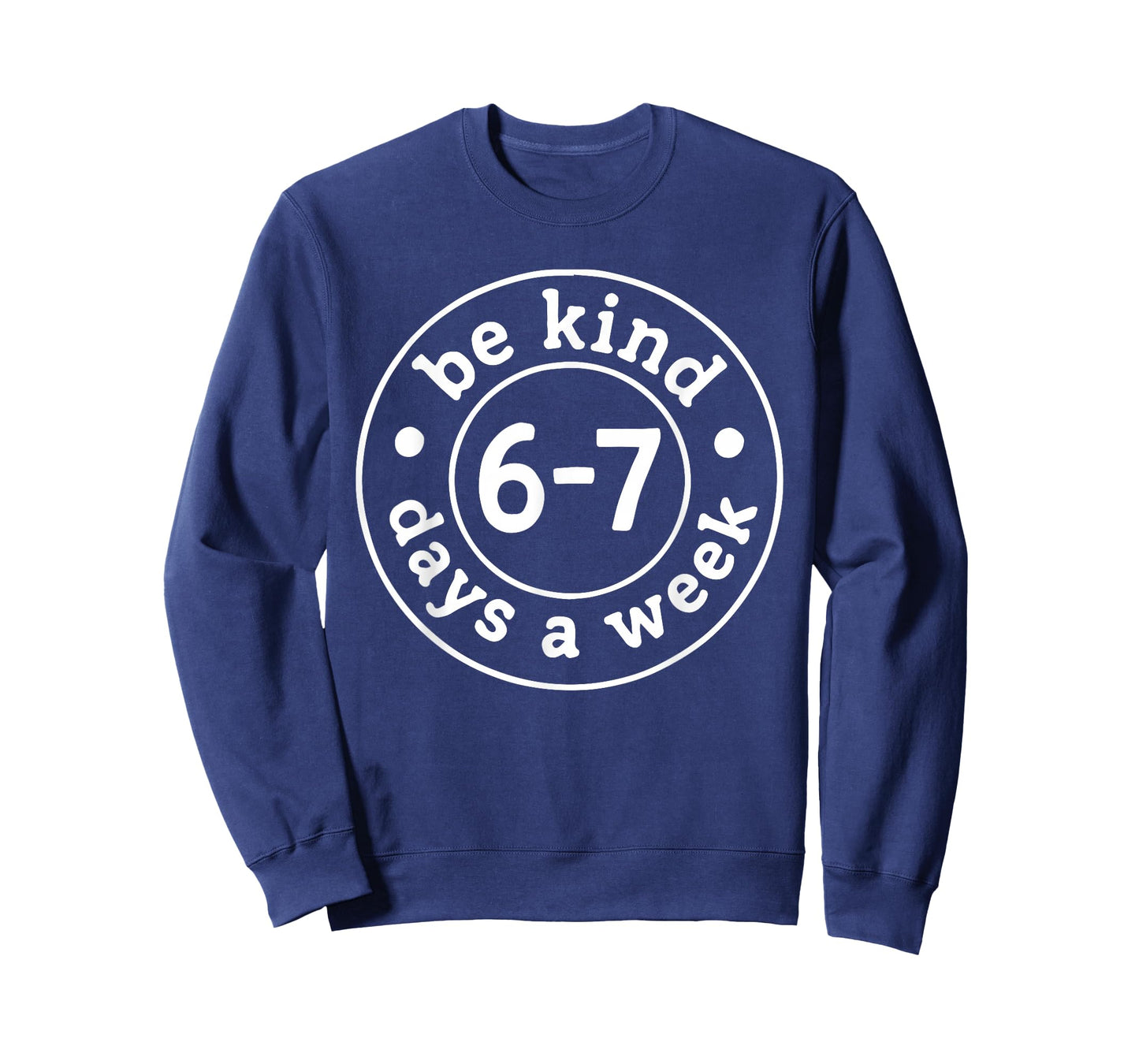 Be Kind 6-7 Days A Week T-Shirt