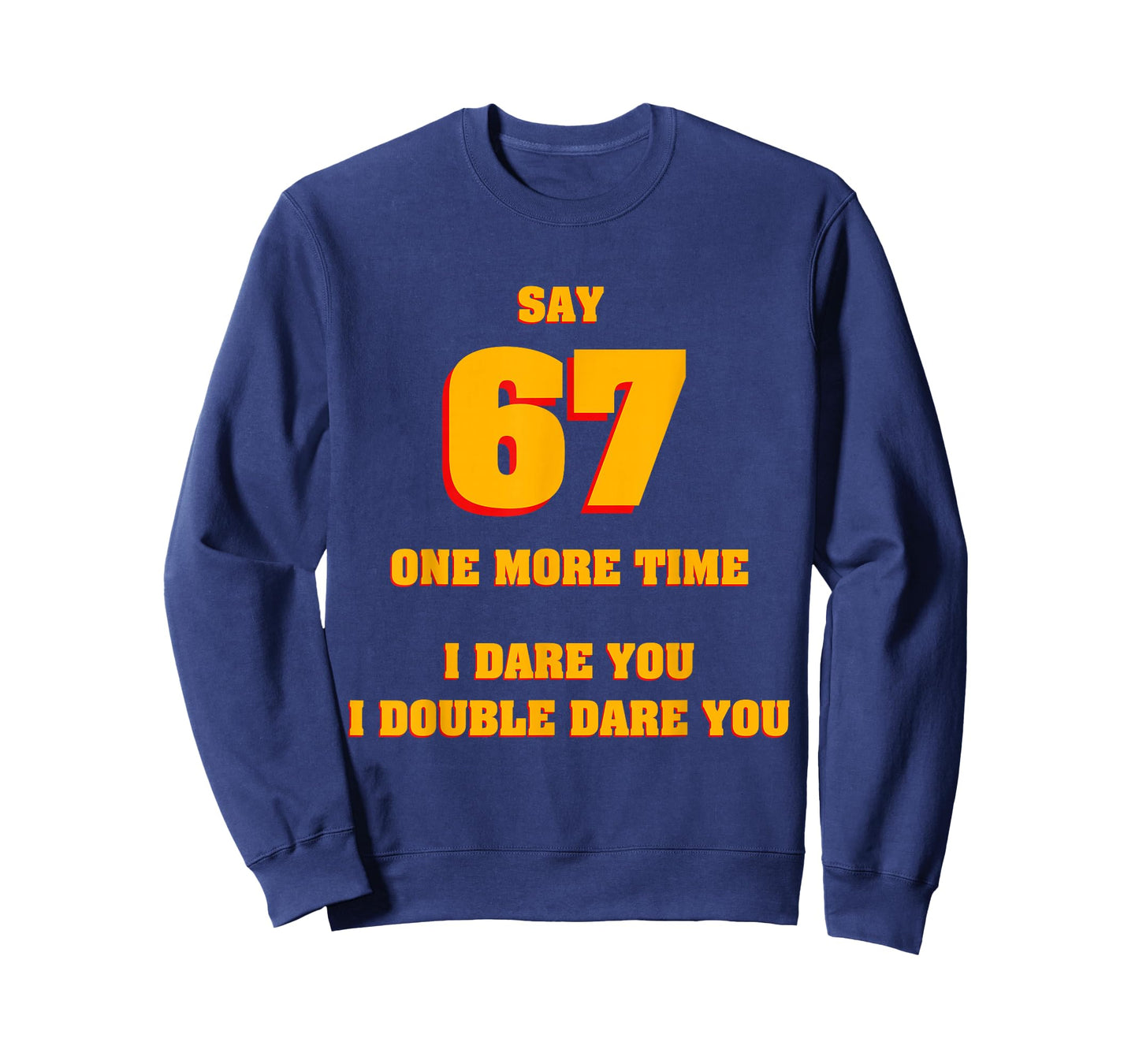 Say 67 I Dare You Funny Anti-Meme Fed Up Parents Teachers T-Shirt