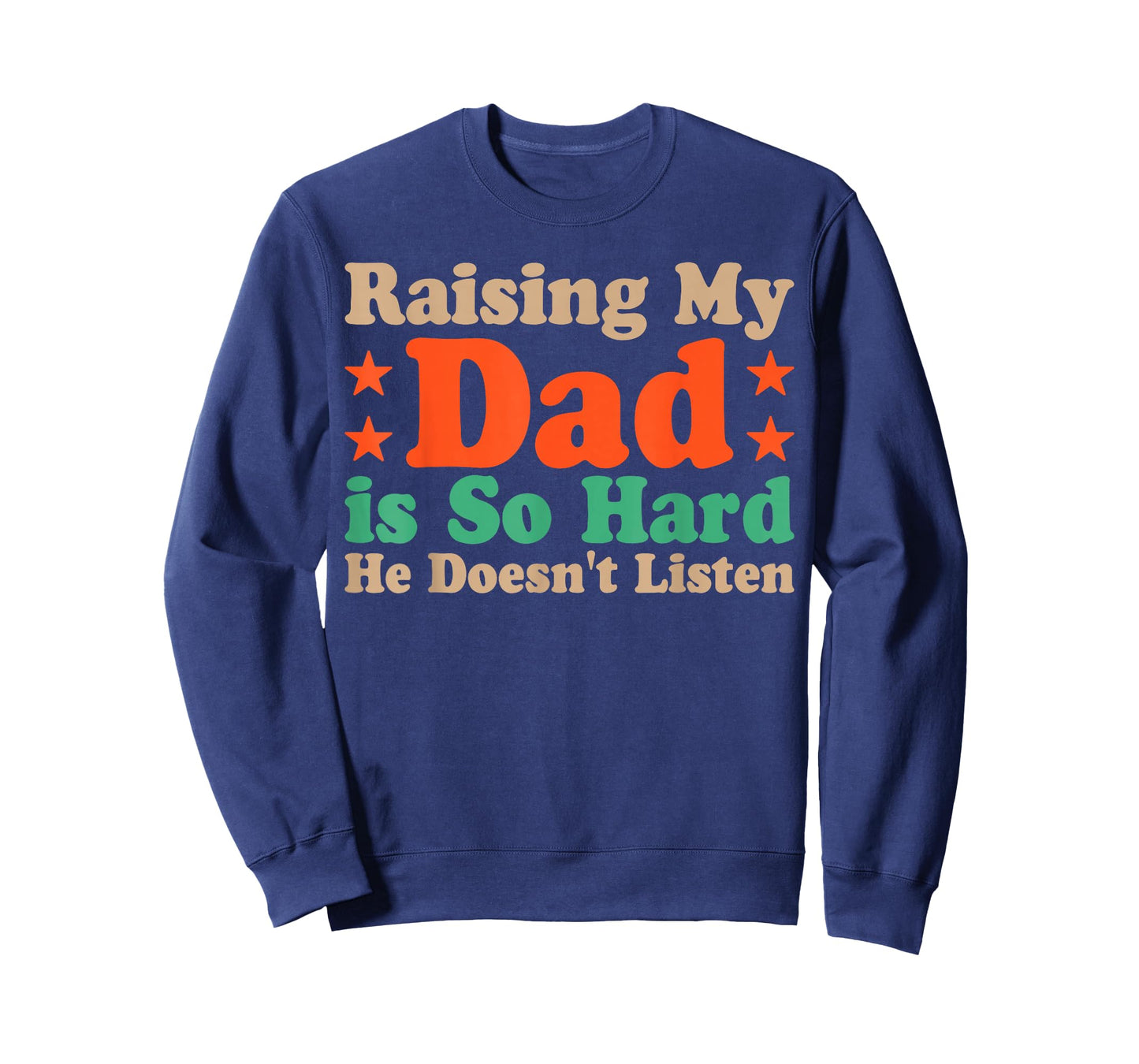Raising My Dad is So Hard He Doesn’t Listen T-Shirt