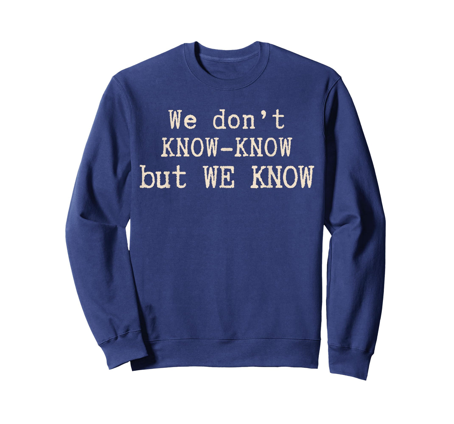 We Don’t Know Know But We Know Meme Humor Quote T-Shirt