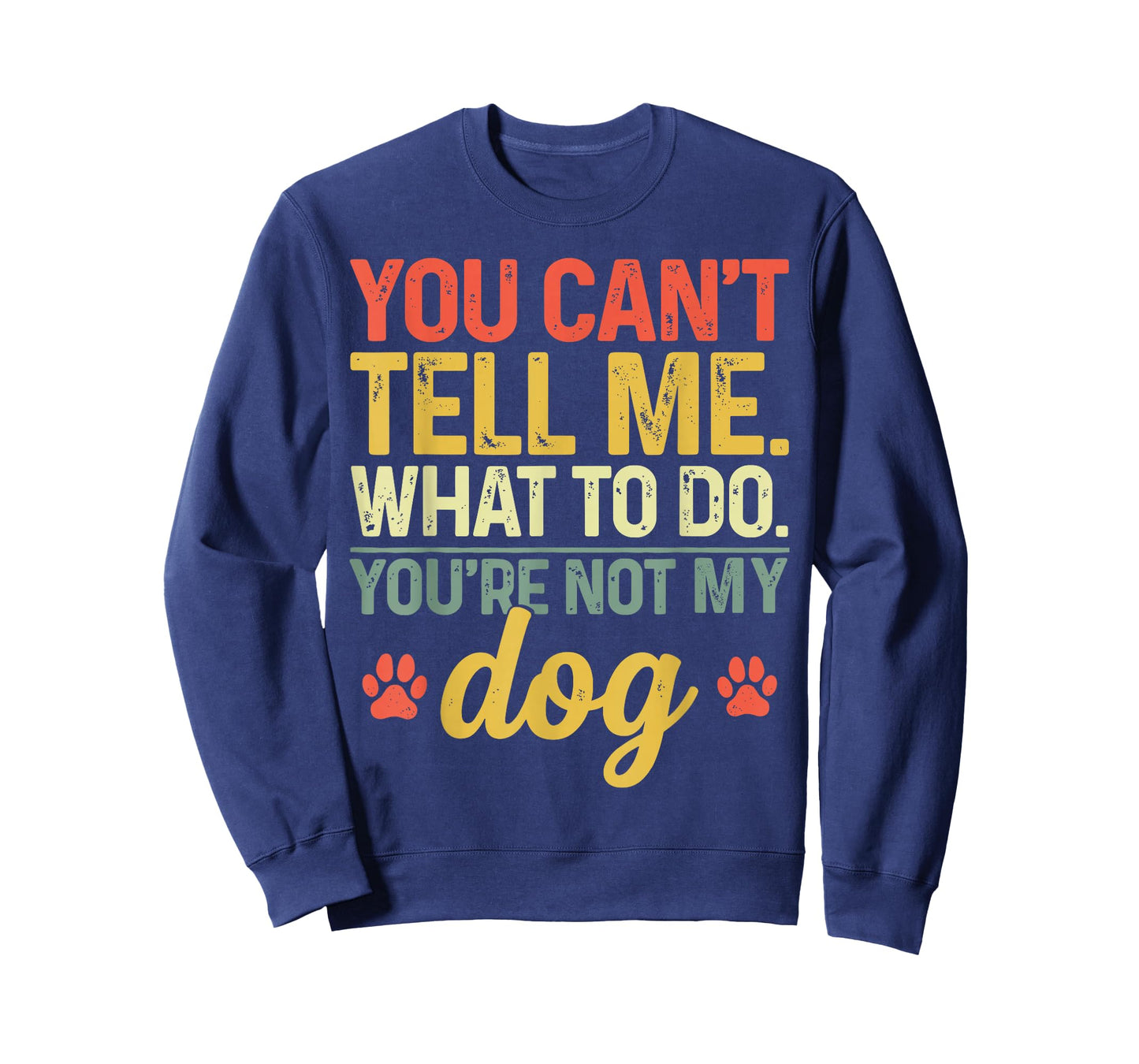 Funny You Can't Tell Me What to Do You're Not My Dog Lover T-Shirt