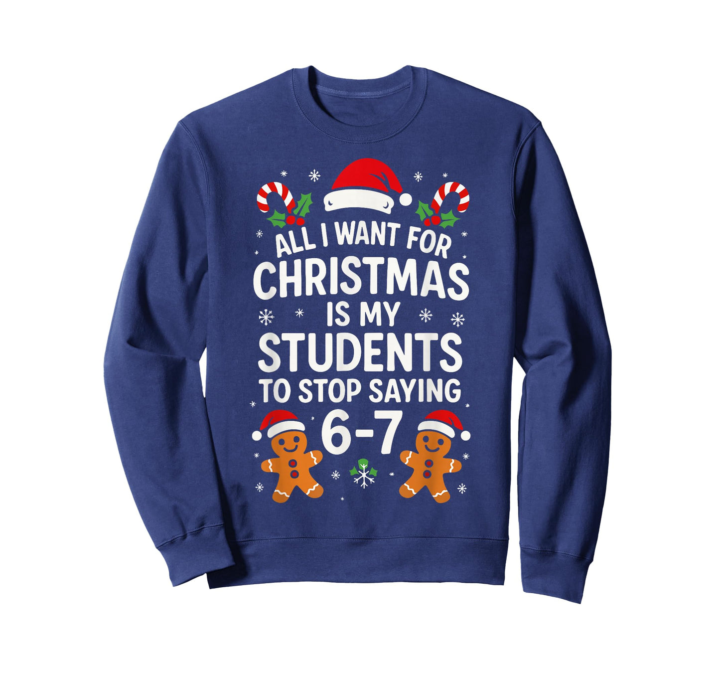 All I Want for Christmas is My Students to Stop Saying 67 T-Shirt