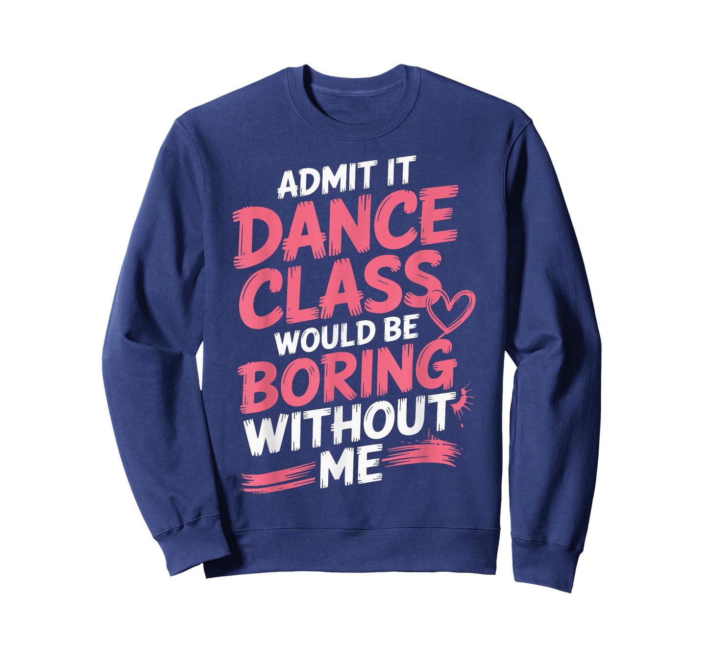 Admit It Dance Class Would Be Boring Without Me T-Shirt
