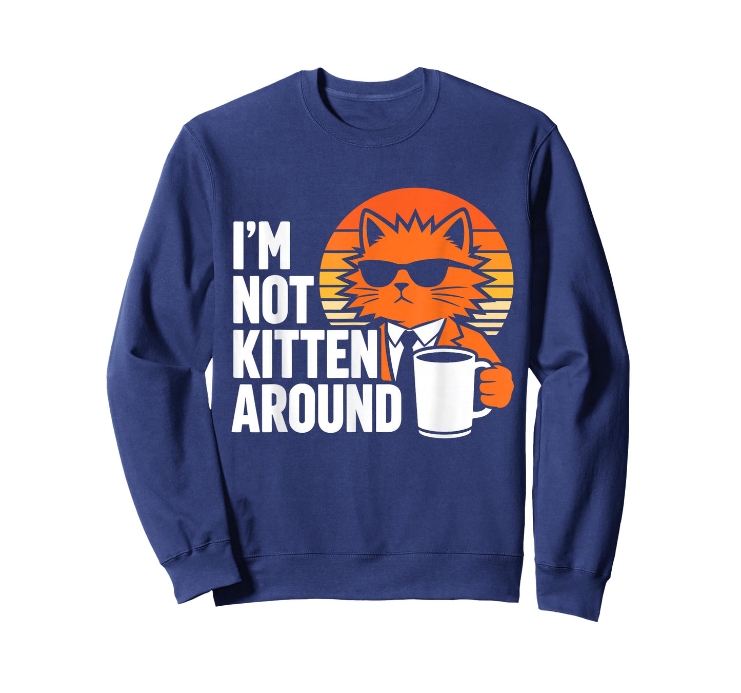 I'm Not Kitten Around Cool Funny Cat Coffee Lover Humor T-Shirt