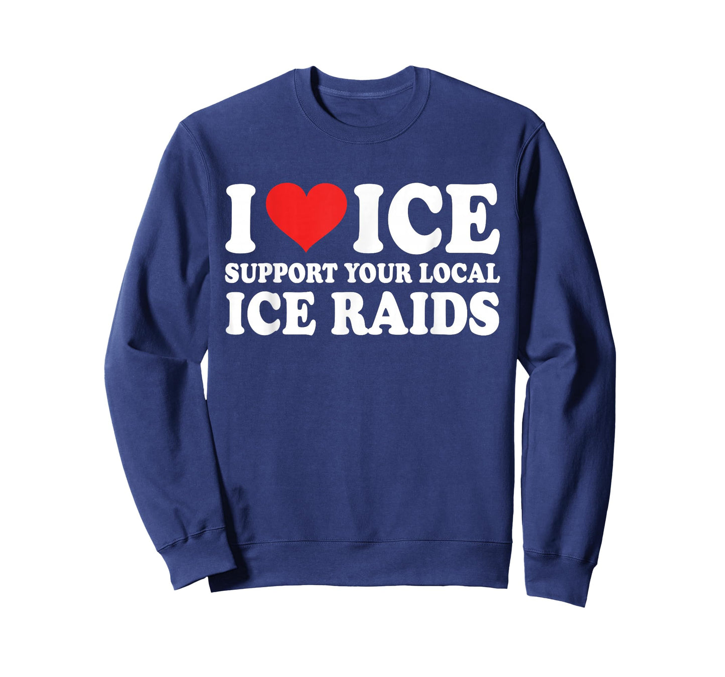 I Love Ice Support Your Local Ice Raids Design T-Shirt