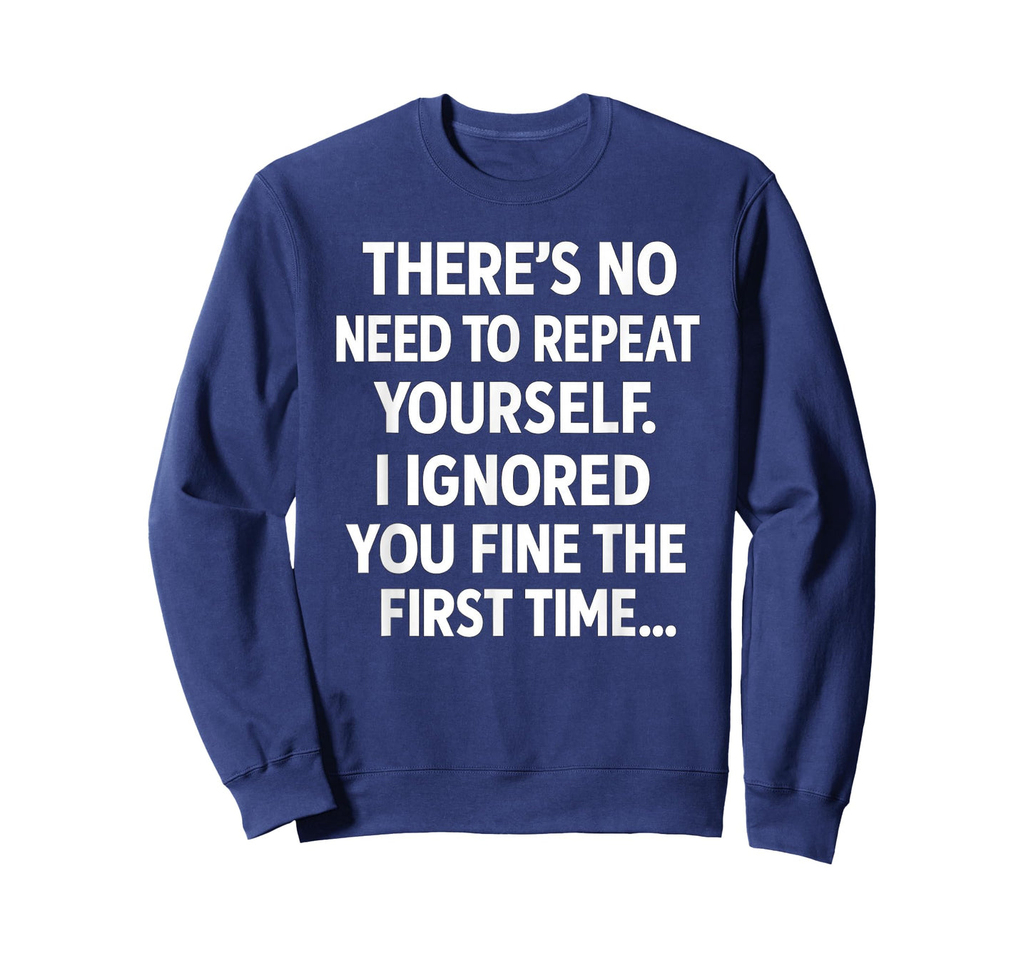 Funny Sarcastic Quote Shirt | No Need to Repeat Yourself T-Shirt