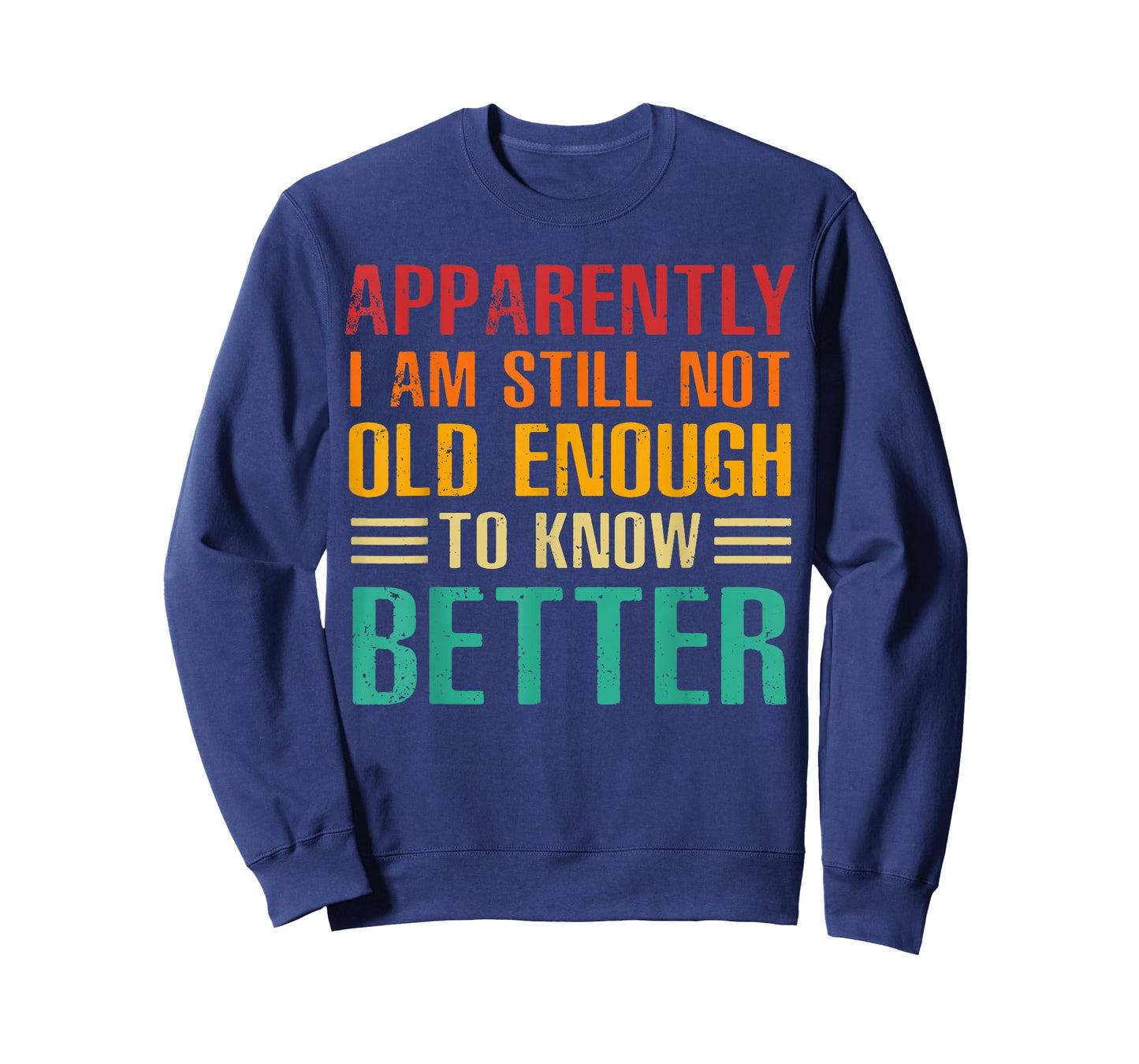 Apparently I Am Still Not Old Enough to Know Better T-Shirt
